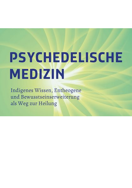Psychedelische Medizin, indigenes Wissen und Bewusstseinserweiterung